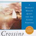 Crossing to Avalon: A Woman's Midlife Quest for the Sacred Feminine