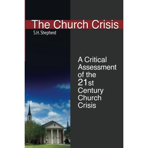 The Church Crisis: A Critical Assessment of the 21st Century Church Crisis