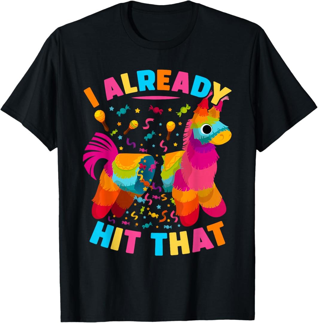 I Already Hit That Pinata Men Women Already Hit That Pinata T-Shirt, XL