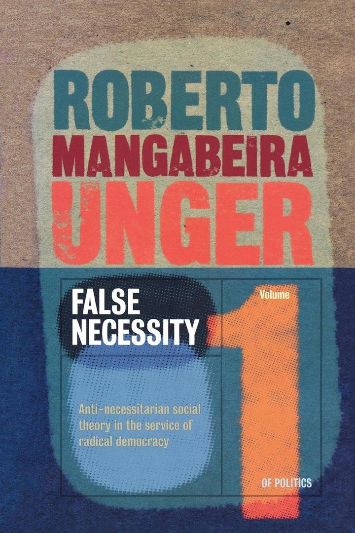 False Necessity: Anti-Necessitarian Social Theory in the Service of Radical Democracy, Revised Edition (Politics, Volume 1)