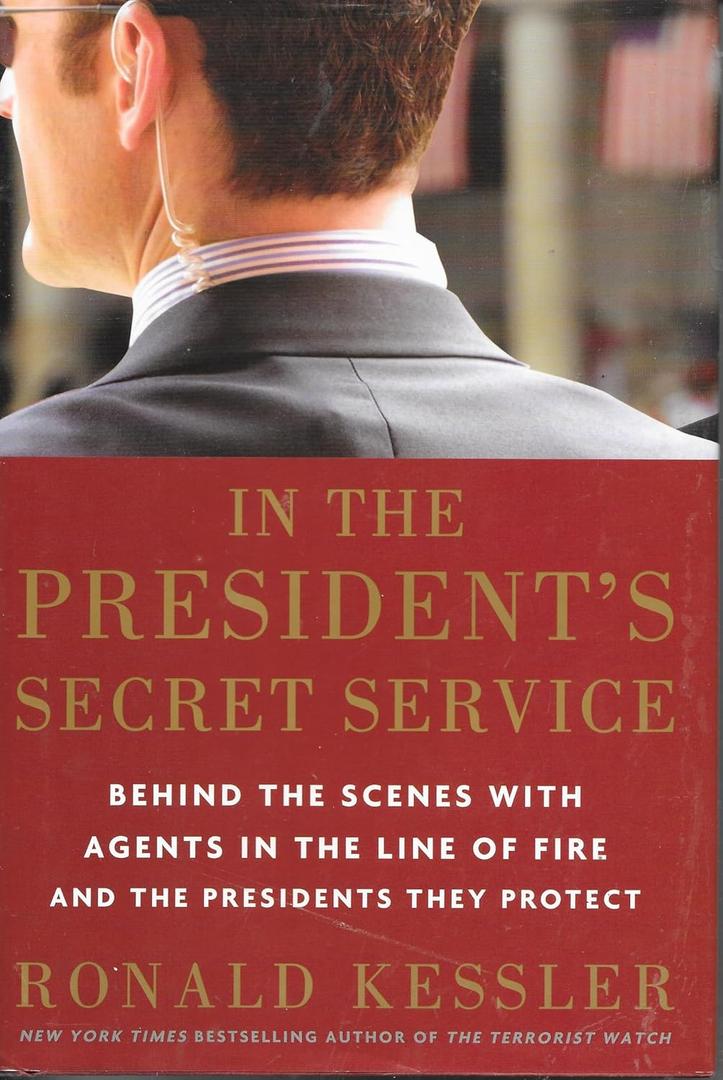 In the President's Secret Service: Behind the Scenes with Agents in the Line of Fire and the Presidents They Protect