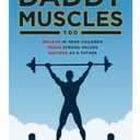 Daddy Muscles Too: Believe in Your Children, Teach Strong Values, Succeed as a Father, Book