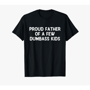 Proud Father Of A Few Dumbass Kids Father's Day Some Couple T-Shirt, XXL
