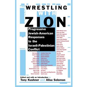 Wrestling with Zion: Progressive Jewish-American Responses to the Israeli-Palestinian Conflict