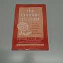 The Courage to Trust: A Guide to Building Deep and Lasting Relationships