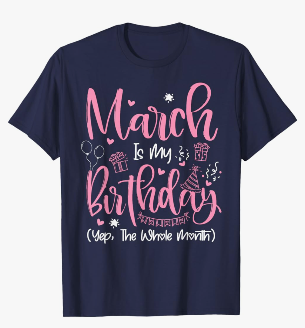 March is My Birthday Month Yep The Whole Month Girl Gift T-Shirt, XXL