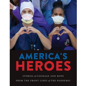 America's Heroes: Stories of Courage and Hope from the Frontlines of the Pandemic