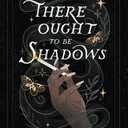 There Ought to Be Shadows