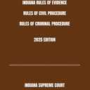 INDIANA RULES OF EVIDENCE RULES OF CIVIL PROCEDURE RULES OF CRIMINAL PROCEDURE 2025 EDITION by INDIANA SUPREME COURT (Author)