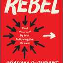 Rebel: Find Yourself by Not Following the Crowd Hardcover – September 3, 2024