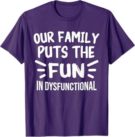 Our Family Puts the Fun in Dysfunctional Funny Reunion T-Shirt, Large