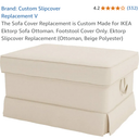 The Sofa Cover Replacement is Custom Made for IKEA Ektorp Sofa Ottoman. Footstool Cover Only. Ektorp Slipcover Replacement (Ottoman, Beige Polyester)