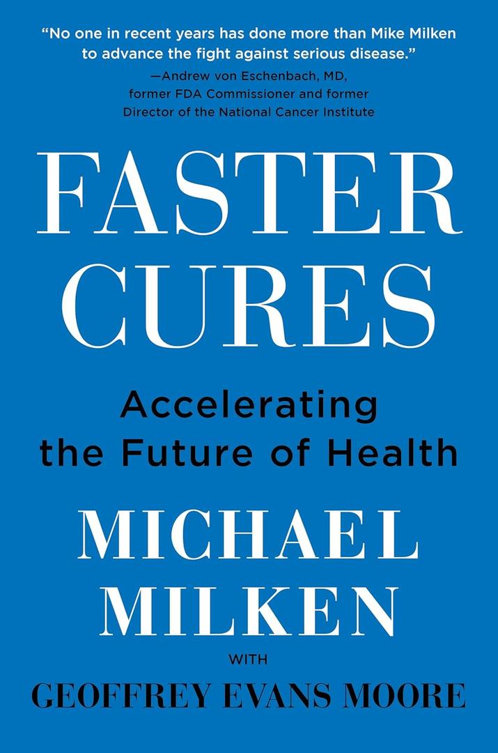 Faster Cures: Accelerating the Future of Health An Inspiring Memoir of Wall Street Finance and Medical Research Innovation