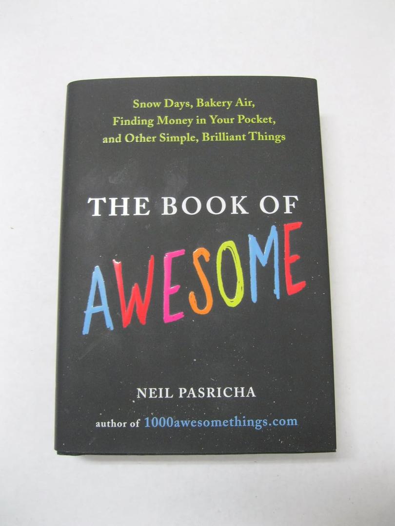 The Book of Awesome: Snow Days, Bakery Air, Finding Money in Your Pocket, and Other Simple, Brilliant Things