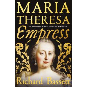 Maria Theresa: Empress: The Making of the Austrian Enlightenment