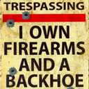 Funny No Trespassing Sign, Metal Warning Tin Signs, I Own Firearms and a Backhoe, Yard Sign Garage Farm Garden Wall Decor Sign Plaque Outdoor for Home Fence 8 X 12 Inches (ts-024)