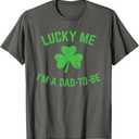 St Patricks Day Lucky Me Dad to Be Baby Announcement T-Shirt Gray, Large