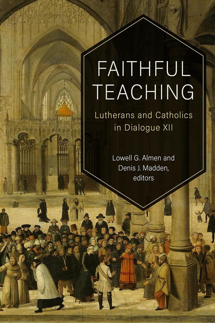 Faithful Teaching: Lutherans and Catholics in Dialogue XII Book