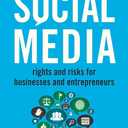 Legal Guide to Social Media: Rights and Risks for Businesses and Entrepreneurs