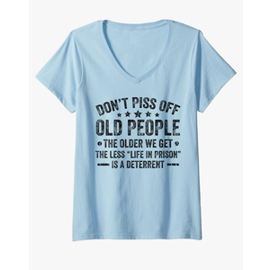 Womens Don't Piss Off Old People The Older We Get Funny Old Person V-Neck T-Shirt, Blue Size M