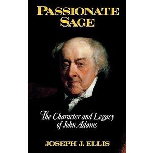 Passionate Sage: The Character and Legacy of John Adams
