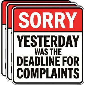 (3Pcs) Sorry Yesterday was The Deadline for Complaints Sticker Funny Office Sign Stickers Decorate Humorous Waterproof Vinyl Decal for Laptop Water Bottle Phone Case Tumbler Size 3 inch.