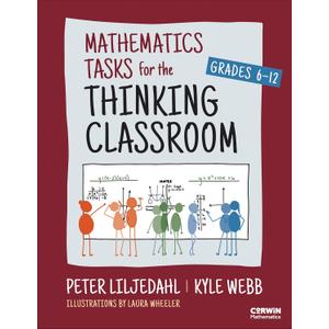 Mathematics Tasks for the Thinking Classroom, Grades 6-12 (Corwin Mathematics Series)