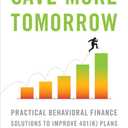 Save More Tomorrow: Practical Behavioral Finance Solutions to Improve 401(k) Plans