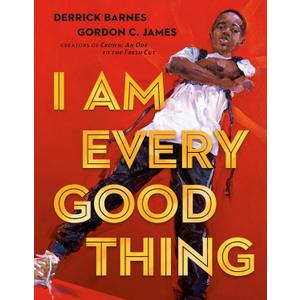 I Am Every Good Thing Hardcover – Picture Book, September 1, 2020 by Derrick Barnes (Author), Gordon C. James (Illustrator) Hardcover