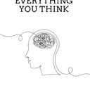 Don't Believe Everything You Think: Why Your Thinking Is The Beginning & End Of Suffering (Beyond Suffering)