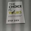 The Choice Is Yours: A Simple Approach to Live and Lead With More Joy, Ease, and Purpose