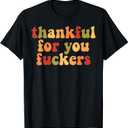 Thankful For You Fuckers T-Shirt