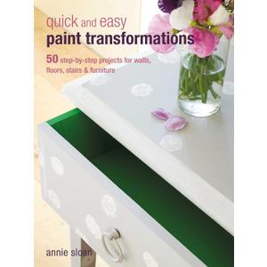 Quick and Easy Paint Transformations: 50 step-by-step projects for walls, floors, stairs & furniture