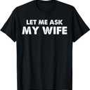Let Me Ask My Wife She Said No Husband Humor Funny Couples T-Shirt M