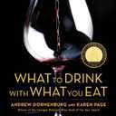 What to Drink with What You Eat: The Definitive Guide to Pairing Food with Wine, Beer, Spirits, Coffee, Tea  Even Water  Based on Expert Advice from America's Best Sommeliers
