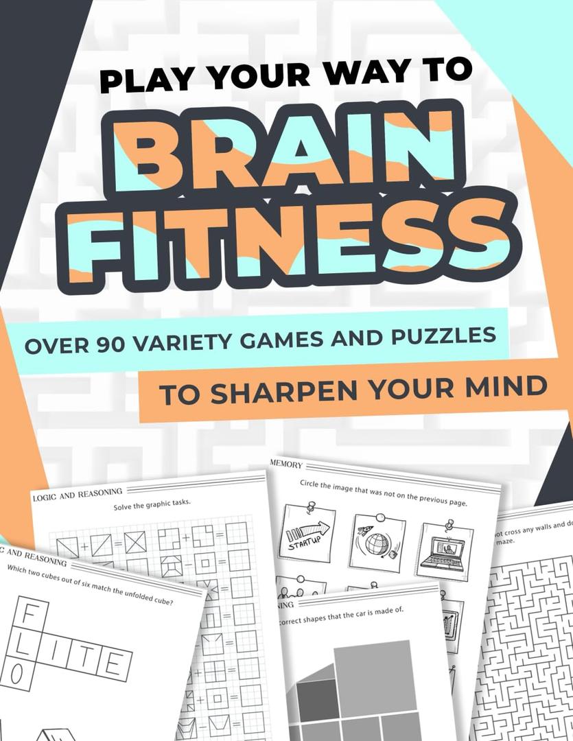 Play Your Way to Brain Fitness: Over 90 variety games and puzzles to sharpen your mind