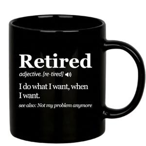 Panvola Retired Definition Mug I Do What I Want When I Want Retirement Mug Not My Problem Anymore Going Away Gift For Boss Coworker Ceramic Coffee Mugs (Black, 11 oz)