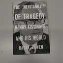 The Inevitability of Tragedy: Henry Kissinger and His World