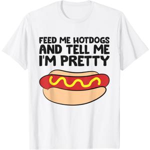 Feed Me Hotdogs and Tell Me I'm Pretty Hot Dog T-Shirt, XL