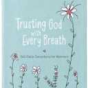 Trusting God With Every Breath: 365 Daily Devotions for Women – Find Hope for the Ups and Downs of Life