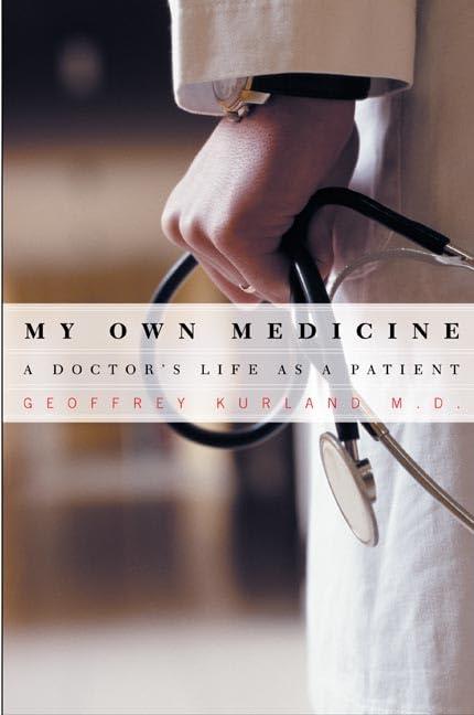 My Own Medicine: A Doctor's Life as a Patient, Hardcover