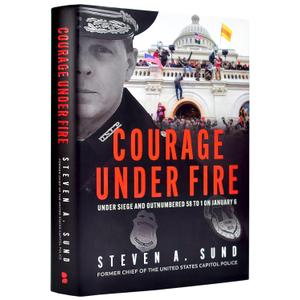 Courage Under Fire: The Definitive Account from Inside the Capitol on January 6