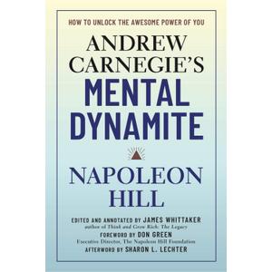Andrew Carnegie's Mental Dynamite: How to Unlock the Awesome Power of You