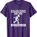 Roller Derby Mom Mother Quote Funny Roller Derby T-Shirt S 