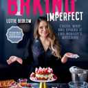 Baking Imperfect: Crush, Whip and Spread It Like Nobody's Watching