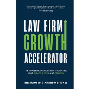 Law Firm Growth Accelerator: The Proven Framework for Multiplying Your Impact, Profit, and Freedom