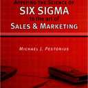 Applying the Science of Six Sigma to the Art of Sales and Marketing