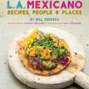 L.A. Mexicano: Recipes, People & Places