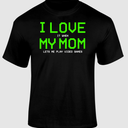 I Love It When My Mom Lets Me Play Video Games Funny TShirt. SMALL
