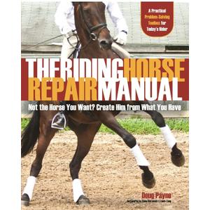 The Riding Horse Repair Manual: Not the Horse You Want? Create Him from What You Have